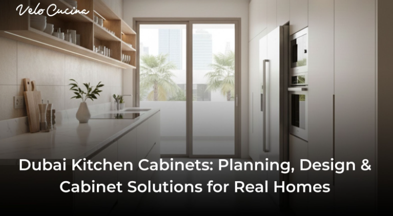 Dubai Kitchen Cabinets: Planning, Design & Cabinet Solutions for Real Homes